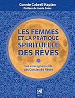 Télécharger le livre :  Les femmes et la pratique spirituelle des rêves - Les enseignements des Cercles de Rêves