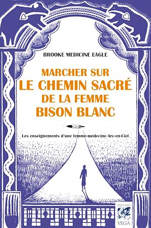 Téléchargez le livre :  Marcher sur le chemin sacré de la femme bison blanc - Les enseignements d'une femme-médecine Arc-en-