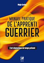 Télécharger le livre :  Manuel pratique de l'apprenti guerrier - L'art chamanique du temps présent