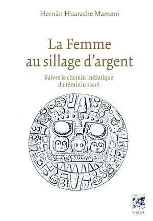 Téléchargez le livre :  La femme au sillage d'argent - Suivre le chemin initiatique du féminin sacré