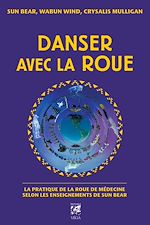 Télécharger le livre :  Danser avec la roue - La pratique de la roue de médecine selon les enseignants de Sun Bear