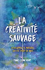 Télécharger le livre :  La créativité sauvage - Développez ce potentiel qui est déjà en vous