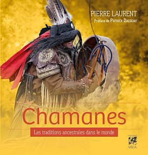 CHAMANES, LES TRADITIONS ANCESTRALES DANS LE MONDE