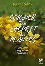 Télécharger le livre :  Soigner avec l'esprit des plantes - Une voie de guérison spirituelle