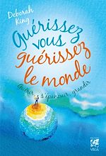Télécharger le livre :  Guérissez vous guérissez le monde - Guérir, s'épanouir, grandir
