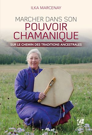 Téléchargez le livre :  Marcher dans son pouvoir chamanique - Sur le chemin des traditions ancestrales