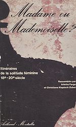Télécharger le livre :  Madame ou Mademoiselle ? Itinéraires de la solitude féminine, 18e-20e siècle