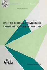 Télécharger le livre :  Inventaire des travaux universitaires concernant l'Aquitaine en 1985 et 1986
