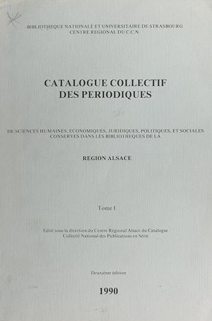Téléchargez le livre :  Catalogue collectif des périodiques de sciences humaines, économiques, juridiques, politiques et sociales conservés dans les bibliothèques de la Région Alsace