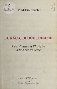 Téléchargez le livre :  Lukacs, Bloch, Eisler : contribution à l'histoire d'une controverse