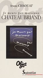 Download this eBook Je meurs par morceaux. Chateaubriand