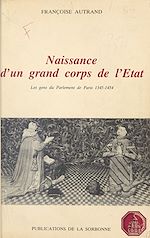 Télécharger le livre :  Naissance d'un grand corps de l'État : Les Gens du Parlement de Paris (1345-1454)