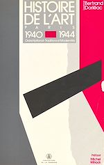 Télécharger le livre :  Histoire de l'art, Paris 1940-1944 : ordre national, traditions et modernités
