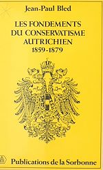 Télécharger le livre :  Les Fondements du conservatisme autrichien (1859-1879)