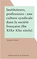 Télécharger le livre :  Instituteurs, professeurs : une culture syndicale dans la société française (fin XIXe-XXe siècle)