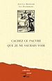Télécharger le livre :  Cachez ce pauvre que je ne saurais voir