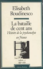 Télécharger le livre :  La bataille de cent ans, histoire de la psychanalyse en France (1) : 1885-1939