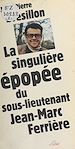Télécharger le livre :  La Singulière Épopée du sous-lieutenant Jean-Marc Ferrière