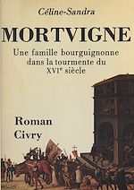 Télécharger le livre :  Mortvigne : une famille bourguignonne dans la tourmente du XVIe siècle