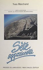 Télécharger le livre :  Sète appassionata : réflexions sur le pouvoir municipal
