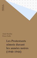Télécharger le livre :  Les Protestants nîmois durant les années noires (1940-1944)