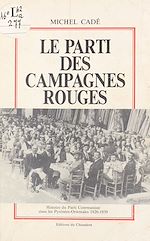 Télécharger le livre :  Le parti des campagnes rouges : histoire du Parti communiste dans les Pyrénées-Orientales