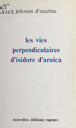 Télécharger le livre :  Les Vies perpendiculaires d'Isidore d'Arnica
