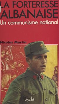 Téléchargez le livre :  La Forteresse albanaise : Un Communisme national