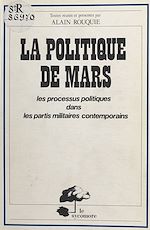 Télécharger le livre :  La politique de Mars : les processus politiques dans les partis militaires contemporains