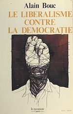 Télécharger le livre :  Le libéralisme contre la démocratie : les procédés politiques du capitalisme libéral