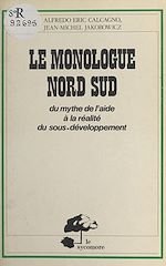 Télécharger le livre :  Le monologue Nord-Sud : du mythe de l'aide à la réalité du sous-développement
