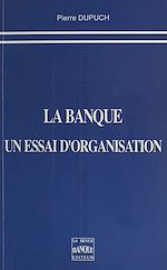 Télécharger le livre :  La Banque, un essai d'organisation