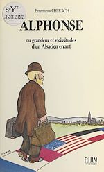 Télécharger le livre :  Alphonse ou Grandeur et vicissitudes d'un Alsacien errant