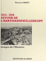 Télécharger le livre :  Autour de l'Hartmannswillerkopf : 1914-1918, images de l'Histoire