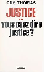 Télécharger le livre :  Justice... vous osez dire justice ?