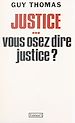 Télécharger le livre :  Justice... vous osez dire justice ?
