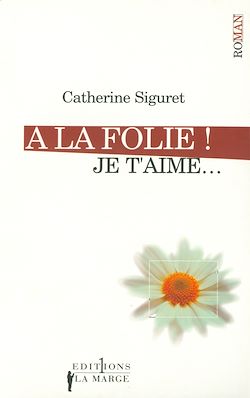 Télécharger le livre :  A la folie ! Je t'aime