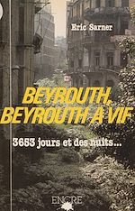 Télécharger le livre :  Beyrouth, Beyrouth à vif : 3653 jours et des nuits