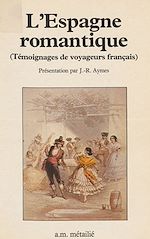 Télécharger le livre :  L'Espagne romantique : témoignages de voyageurs français