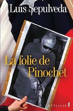 Télécharger le livre :  La Folie de Pinochet