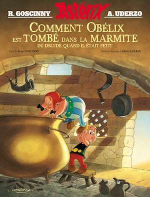 Astérix - Comment Obélix est tombé dans la marmite quand il était petit | Goscinny, René (1926-1977). Auteur