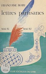 Télécharger le livre :  Lettres partisanes : voyage en France, mai 1981-mai 1982