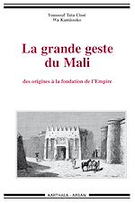 Télécharger le livre :  Grande geste du Mali (La). Des origines à la fondation de l'Empire