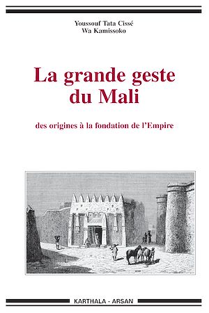 Téléchargez le livre :  Grande geste du Mali (La). Des origines à la fondation de l'Empire
