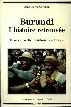 Télécharger le livre :  Burundi, l'histoire retrouvée -Vingt-cinq ans de métier d'historien en Afrique