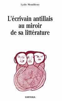 Télécharger le livre :  L'écrivain antillais au miroir de sa littérature
