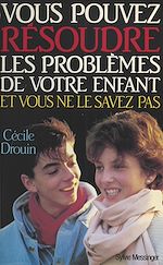Télécharger le livre :  Vous pouvez résoudre les problèmes de votre enfant et vous ne le savez pas