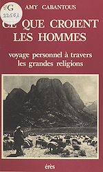 Télécharger le livre :  Ce que croient les hommes : voyage personnel à travers les grandes religions