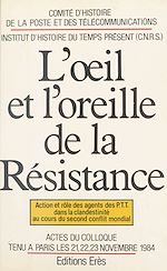 Télécharger le livre :  L'œil et l'oreille de la Résistance : action et rôle des agents des PTT dans la clandestinité au cours du second conflit mondial