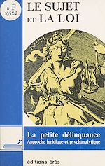 Télécharger le livre :  Le sujet et la loi : la petite délinquance, approche juridique et psychanalytique